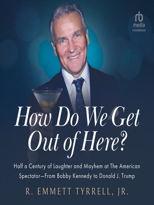 Title details for How Do We Get Out of Here by R. Emmett Tyrell Jr. - Available